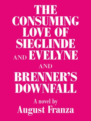 cover image of 'The Consuming Love of Sieglinde and Evelyne and Brenner's Downfall